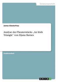 Analyse des Theaterstücks "An Irish Triangle"von Djuna Barnes
