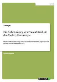 Die Ästhetisierung des Frauenfußballs in den Medien. Eine Analyse