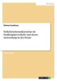 Verkehrstelematiksysteme im Straßengüterverkehr und deren Anwendung in der Praxis