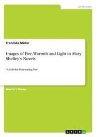 Images of Fire, Warmth and Light in Mary Shelley's Novels