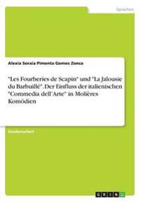 "Les Fourberies de Scapin" und "La Jalousie du Barbuillé". Der Einfluss der italienischen "Commedia dell'Arte" in Molières Komödien