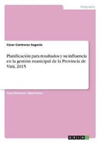 Planificación para resultados y su influencia en la gestión municipal de la Provincia de Virú, 2015