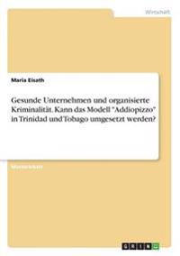 Gesunde Unternehmen und organisierte Kriminalität. Kann das Modell "Addiopizzo" in Trinidad und Tobago umgesetzt werden?