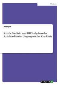 Soziale Medizin und HIV. Aufgaben der Sozialmedizin im Umgang mit der Krankheit