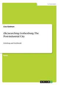 (Re)searching Gothenburg. The Post-industrial City