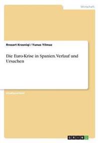Die Euro-Krise in Spanien. Verlauf und Ursachen