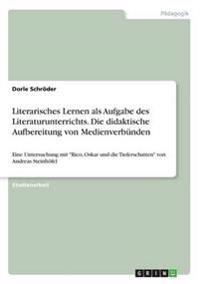 Literarisches Lernen als Aufgabe des Literaturunterrichts. Die didaktische Aufbereitung von Medienverbünden