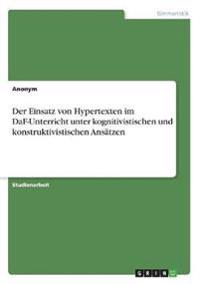 Der Einsatz von Hypertexten im DaF-Unterricht unter kognitivistischen und konstruktivistischen Ansätzen