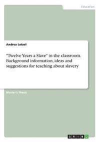 "Twelve Years a Slave" in the classroom. Background information, ideas and suggestions for teaching about slavery