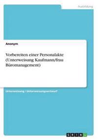 Vorbereiten einer Personalakte (Unterweisung Kaufmann/frau Büromanagement)