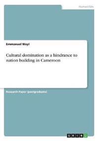 Cultural domination as a hindrance to nation building in Cameroon