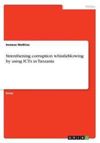 Strenthening Corruption Whistleblowing by Using Icts in Tanzania