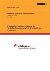 Organisation und Durchführung der Fussballweltmeisterschaft 2010 in Südafrika