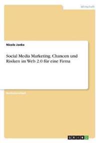 Social Media Marketing. Chancen und Risiken im Web 2.0 für eine Firma