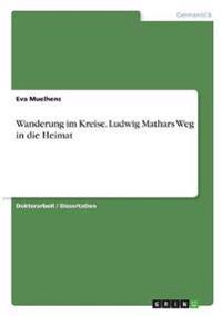 Wanderung im Kreise. Ludwig Mathars Weg in die Heimat