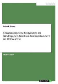Sprachkompetenz bei Kindern im Kindergarten. Kritik an den Kunstwörtern im Delfin 4 Test