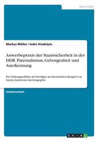 Anwerbepraxis der Staatssicherheit in der DDR. Paternalismus, Geborgenheit und Anerkennung