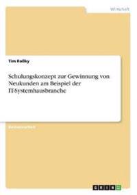 Schulungskonzept zur Gewinnung von Neukunden am Beispiel der IT-Systemhausbranche