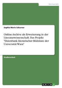 Online-Archive als Erweiterung in der Literaturwissenschaft. Das Projekt "Datenbank literarischer Bildzitate der Universität Wien"