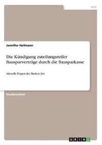 Die Kündigung zuteilungsreifer Bausparverträge durch die Bausparkasse