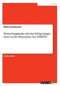 Worauf begründet sich der Erfolg Gregor Gysis an der Parteispitze der LINKEN?