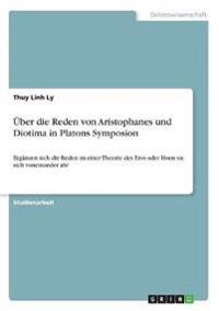 Über die Reden von Aristophanes und Diotima in Platons Symposion