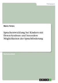 Sprachentwicklung bei Kindern mit Down-Syndrom und besondere Möglichkeiten der Sprachförderung
