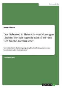 Der Liebestod in Heinrichs von Morungen Liedern "Het ich tugende niht sô vil" und "Ich waene, nieman lebe"