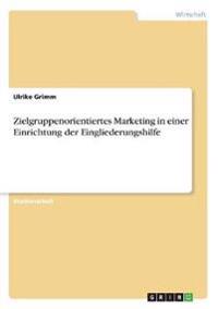 Zielgruppenorientiertes Marketing in einer Einrichtung der Eingliederungshilfe