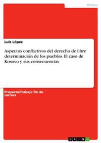 Aspectos conflictivos del derecho de libre determinación de los pueblos. El caso de Kosovo y sus consecuencias