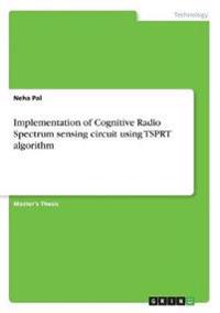 Implementation of Cognitive Radio Spectrum sensing circuit using TSPRT algorithm