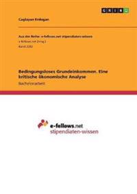 Bedingungsloses Grundeinkommen. Eine kritische ökonomische Analyse