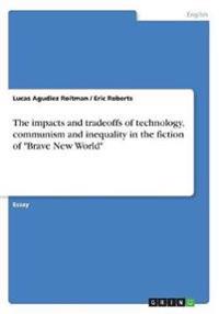 The impacts and tradeoffs of technology, communism and inequality in the fiction of "Brave New World"
