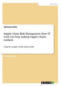 Supply Chain Risk Management. How IT tools can help making supply chains resilient