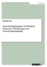 Demokratiepädagogik. Zu Wolfgang Edelsteins "Überlegungen zur Demokratiepädagogik"