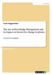 The use of Knowledge Management and its impact on factors for change readiness