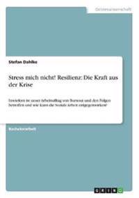 Stress mich nicht! Resilienz: Die Kraft aus der Krise