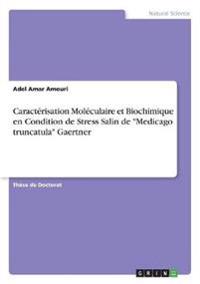 Caractérisation Moléculaire et Biochimique en Condition de Stress Salin de "Medicago truncatula" Gaertner