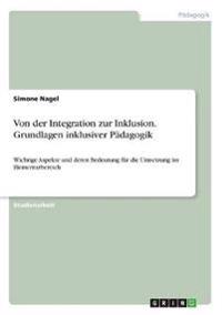 Von der Integration zur Inklusion. Grundlagen inklusiver Pädagogik