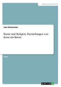 Kunst und Religion. Darstellungen von Jesus am Kreuz
