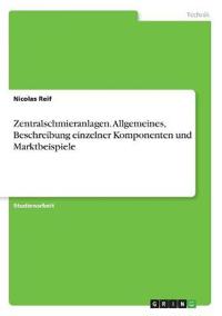 Zentralschmieranlagen. Allgemeines, Beschreibung einzelner Komponenten und Marktbeispiele