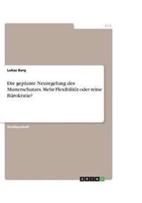 Die geplante Neuregelung des Mutterschutzes. Mehr Flexibilität oder reine Bürokratie?