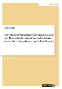 Individuelle Preisdifferenzierung. Chancen und Herausforderungen individualisierter Preise für Unternehmen im Online-Handel