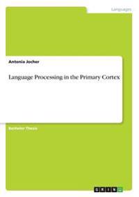 Language Processing in the Primary Cortex