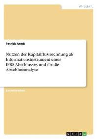 Nutzen der Kapitalflussrechnung als Informationsinstrument eines IFRS-Abschlusses und für die Abschlussanalyse