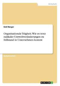 Organisationale Trägheit. Wie es trotz radikaler Umweltveränderungen zu Stillstand in Unternehmen kommt