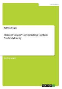 Hero or Villain? Constructing Captain Ahab's Identity