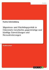 Migrations- und Flüchtlingspolitik in Österreich. Geschichte, gegenwärtige und künftige Entwicklungen und Herausforderungen
