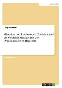Migration und Remittances. Überblick und ein Vergleich Mexikos mit der Dominikanischen Republik