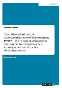 Carlo Mierendorff und die nationalsozialistische Wählerforschung 1930/31. Die Thesen Mierendorffs in Kontroverse zu zeitgenössischen, soziologischen und aktuellen Erklärungsansätzen